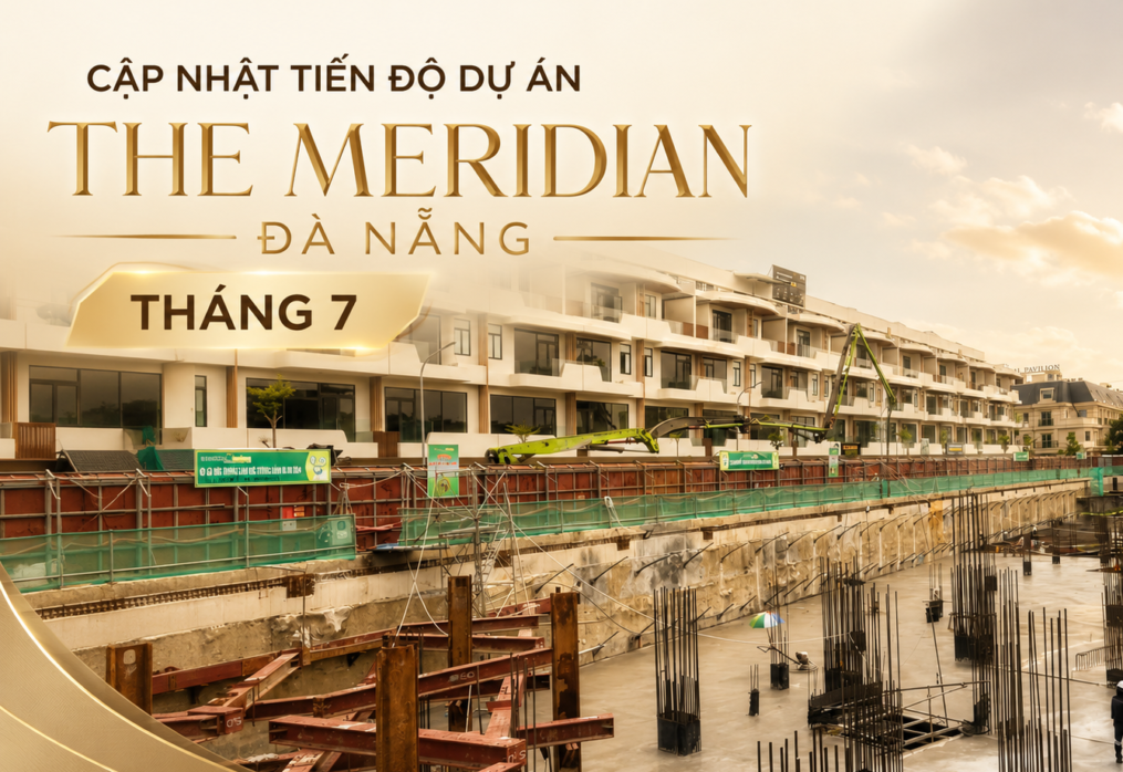 Cập Nhật Tiến Độ Tháng 7/2026 – Dự Án The Meridian Đà Nẵng Tăng Tốc Thi Công Hầm B1