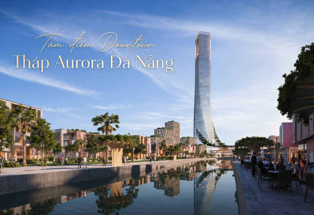Tâm Điểm Downtown: Tháp Aurora Đà Nẵng – Toà Tháp Dát Ánh Mặt Trời